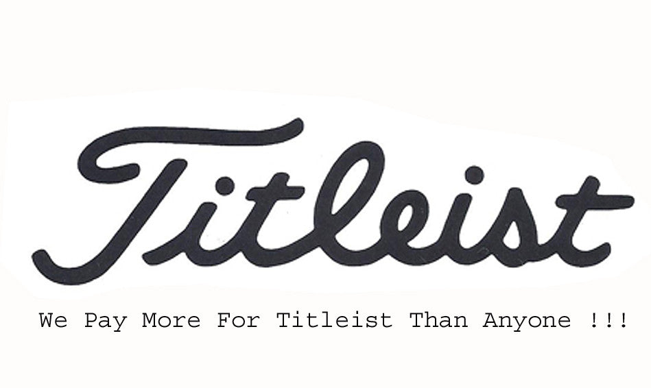 We Pay More For Titleist Than Anyone